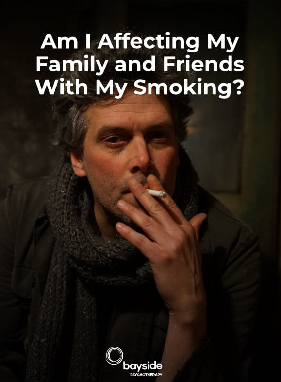 Is My Smoking Affecting My Family and Friends - Bayside Psychotherapy Melbourne