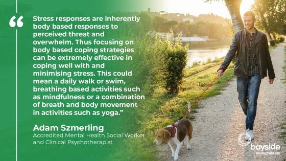 A quote about managing stress by Adam Szmerling, an accredited Mental Health Social Worker and Clinical Psychotherapist